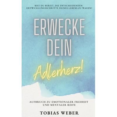 Erwecke dein Adlerherz!, Taschenbuch von Tobias Weber, BoD – Books on Demand, 978-3-7448-1900-8