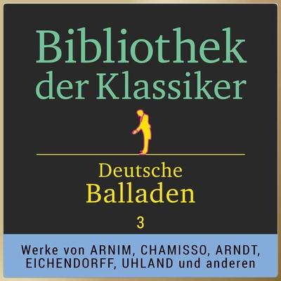 Bibliothek der Klassiker: Deutsche Balladen 3 - Achim Arnim,Adelbert Chamisso,Joseph Eichendorff, Audio, 9783955973377