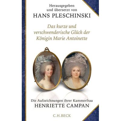 Das kurze und verschwenderische Glück der Königin Marie Antoinette, Gebundene Ausgabe von Henriette Campan, C.H. Beck, 978-3-406-83715-9