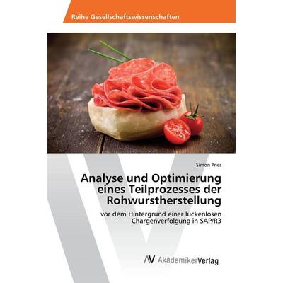 Analyse und Optimierung eines Teilprozesses der Rohwurstherstellung, Taschenbuch von Simon Pries, AV Akademikerverlag, 978-3-639-88749-5