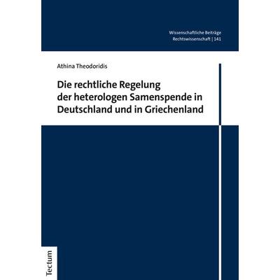 Die rechtliche Regelung der heterologen Samenspende in Deutschland und in Griechenland, Taschenbuch von Athina Theodoridis, Tectum