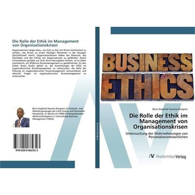 Die Rolle der Ethik im Management von Organisationskrisen, Taschenbuch von Boris Siegfried Sounna Dongmo, AV Akademikerverlag, 978-620-0-66232-3