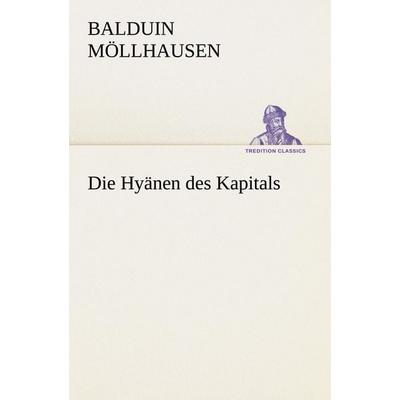 Die Hyänen des Kapitals, Taschenbuch von Balduin Möllhausen, Tredition, 978-3-8495-3151-5