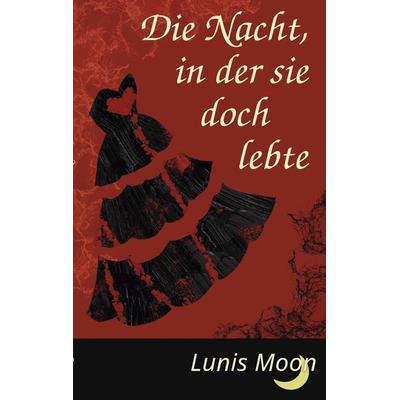 Die Nacht, in der sie doch lebte, Taschenbuch von Lunis Moon, Tredition, 978-3-384-22445-3