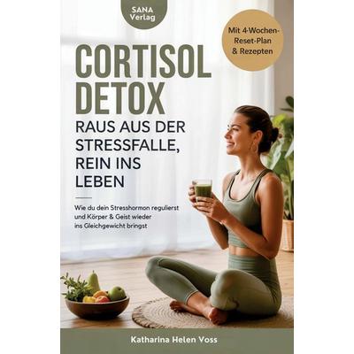 Cortisol Detox - Raus aus der Stressfalle, rein ins Leben, Taschenbuch von Katharina Voss, Litiki Sana, 978-3-693-83009-3