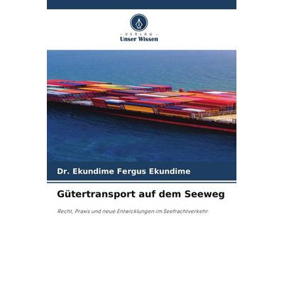 Gütertransport auf dem Seeweg, Taschenbuch von Ekundime Fergus Ekundime, Verlag Unser Wissen