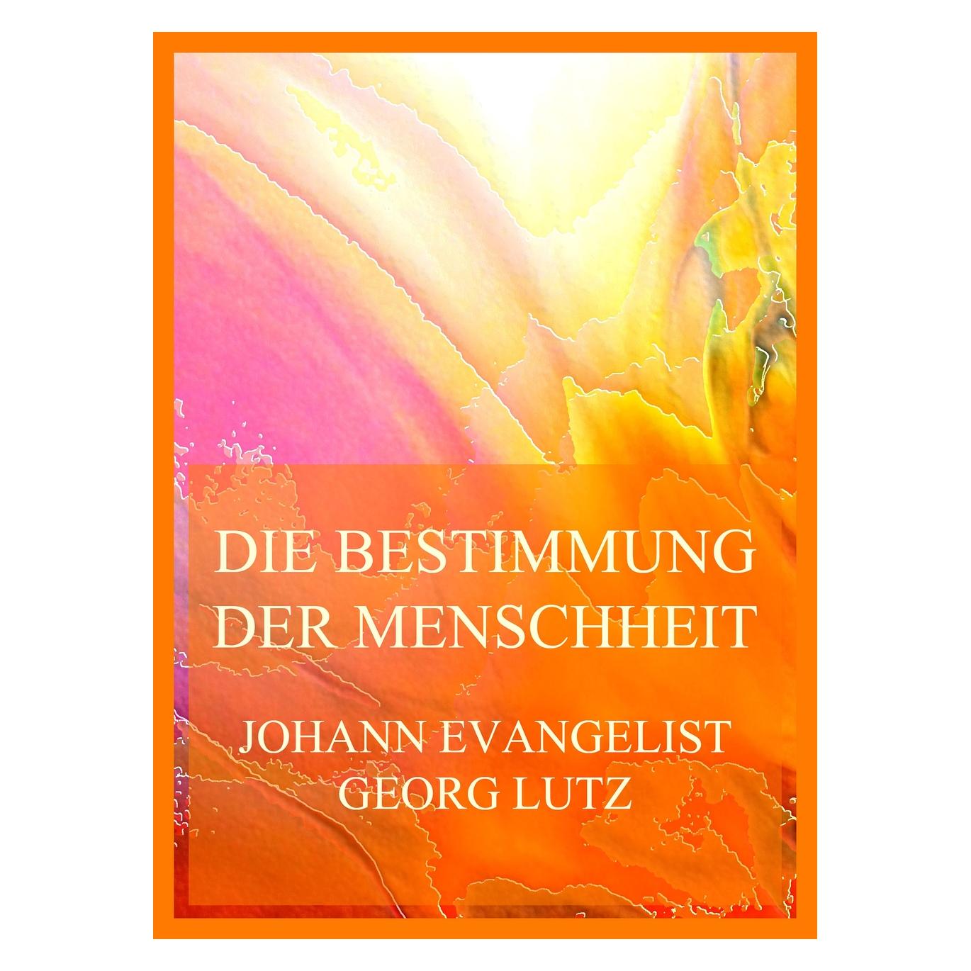 Jazzybee Die Bestimmung der Menschheit (und der christlichen Kirche insbesondere im Lichte des Evangeliums Ch (Deutsch, Softcover, Johann Evangelist Georg Lutz) (57051844)