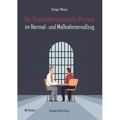 Der Psychotherapeutische Prozess im Normal- und Maßnahmenvollzug, Taschenbuch von Gregor Moser, Pabst Science Publishers, 978-3-95853-896-2