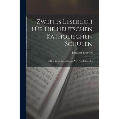 Zweites Lesebuch Für Die Deutschen Katholischen Schulen, Taschenbuch von Benziger Brothers, Legare Street Press, 978-1-01-912387-4