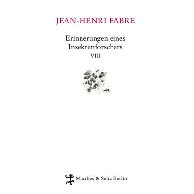Erinnerungen eines Insektenforschers VIII, Gebundene Ausgabe von Jean-Henri Fabre, Matthes & Seitz, 978-3-88221-678-3