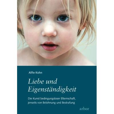 Liebe und Eigenständigkeit, Taschenbuch von Alfie Kohn, Arbor, 978-3-86781-015-9