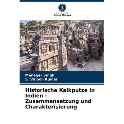 Historische Kalkputze in Indien - Zusammensetzung und Charakterisierung, Taschenbuch von Manager Singh,S. Vinodh Kumar, Verlag Unser Wissen,