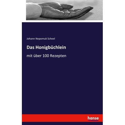 Das Honigbüchlein, Taschenbuch von Johann Nepomuk Scheel, Hansebooks, 978-3-7433-2428-2