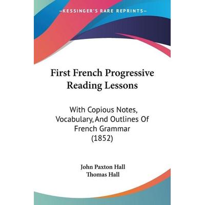 First French Progressive Reading Lessons, Taschenbuch von John Paxton Hall, Kessinger Publishing, LLC, 978-1-104-12762-6