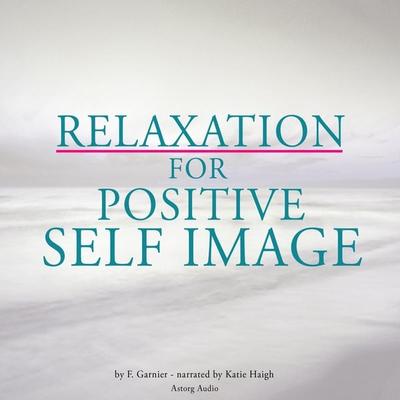 Relaxation for positive self-image - Frédéric Garnier, Audio, 9782821103146