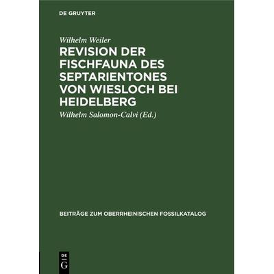 Revision der Fischfauna des Septarientones von Wiesloch bei Heidelberg, Gebundene Ausgabe von Wilhelm Weiler, De Gruyter, 978-3-11-127434-8