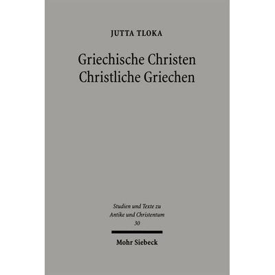 Griechische Christen - Christliche Griechen, Taschenbuch von Jutta Tloka, Mohr Siebeck, 978-3-16-148735-4