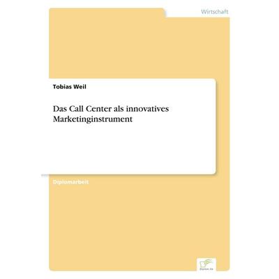 Das Call Center als innovatives Marketinginstrument, Taschenbuch von Tobias Weil, GRIN, 978-3-8386-0892-1