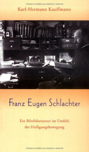 Karl-Hermann Kauffmann - Franz Eugen Schlachter: Ein Bibelübersetzer im Umfeld der Heiligungsbewegung - Preis vom 13.10.2026 11:25:28 h