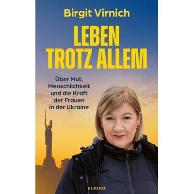 Leben trotz allem, Gebundene Ausgabe von Birgit Virnich, Europa Verlage, 978-3-95890-690-7