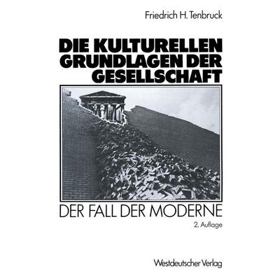 Die kulturellen Grundlagen der Gesellschaft, Taschenbuch von Friedrich H. Tenbruck, VS Verlag für Sozialwissenschaften, 978-3-531-12005-8