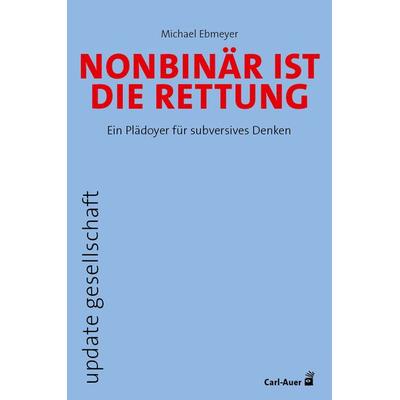 Nonbinär ist die Rettung, Taschenbuch von Michael Ebmeyer, Carl-Auer Verlag GmbH, 978-3-8497-0507-7