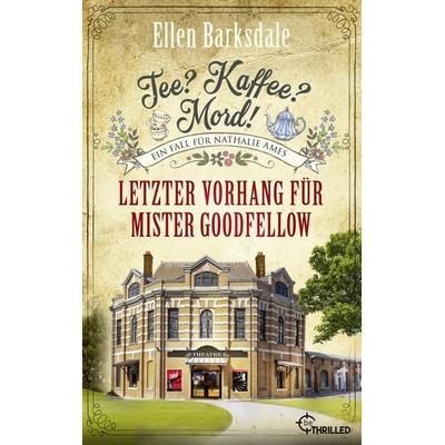 Tee? Kaffee? Mord! Letzter Vorhang für Mister Goodfellow, Taschenbuch von Ellen Barksdale, BeThrilled, 978-3-7413-0313-5
