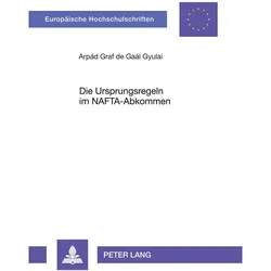 Die Ursprungsregeln im NAFTA-Abkommen, Fachbücher von Arpád de Gaál Gyulai