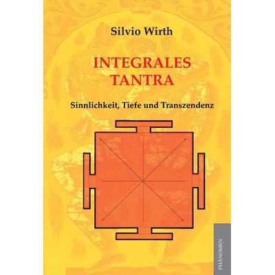 Integrales Tantra, Taschenbuch von Silvio Wirth, Phänomen Verlag, 978-3-943194-14-2