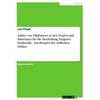 Anbau von Ölpflanzen in den Tropen und Subtropen für die Herstellung biogener Kraftstoffe - Am Beispiel des südlichen Afrikas, Taschenbuch von Lars