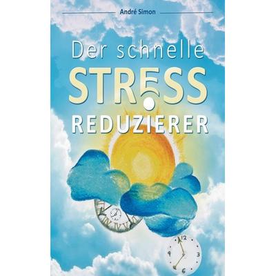 Der schnelle Stressreduzierer, Taschenbuch von André Simon, Simon, 978-3-00-057677-5