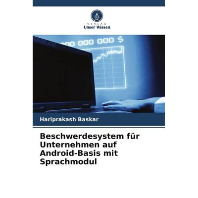 Beschwerdesystem für Unternehmen auf Android-Basis mit Sprachmodul, Taschenbuch von Hariprakash Baskar, Verlag Unser Wissen, 978-620-8-41039-1