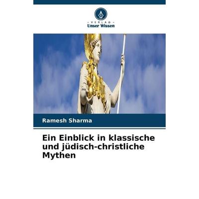 Ein Einblick in klassische und jüdisch-christliche Mythen, Taschenbuch von Ramesh Sharma, Verlag Unser Wissen