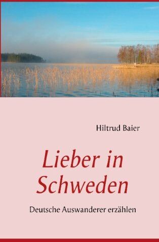 Hiltrud Baier - Lieber in Schweden: Deutsche Auswanderer erzählen - Preis vom 10.10.2026 11:48:34 h