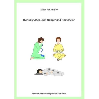 Warum gibt es Leid, Hunger und Krankheit?, Taschenbuch von Jeannette Susanne Spindler-Handour, Epubli, 978-3-7541-4834-1