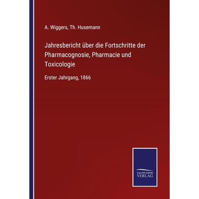 Jahresbericht über die Fortschritte der Pharmacognosie, Pharmacie und Toxicologie, Taschenbuch von , BoD - Books on Demand, 978-3-7525-3802-1