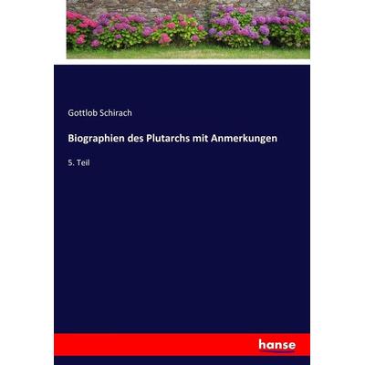 Biographien des Plutarchs mit Anmerkungen, Taschenbuch von Gottlob Schirach, Hansebooks, 978-3-7433-8108-7