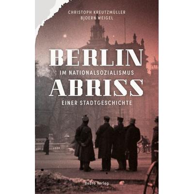 Berlin im Nationalsozialismus, Gebundene Ausgabe von Christoph Kreutzmüller,Bjoern Weigel, Bebra verlag, 978-3-8148-0317-3