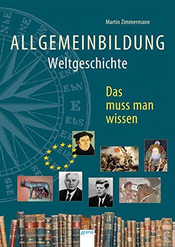 Martin Zimmermann - Allgemeinbildung. Weltgeschichte: Das muss man wissen - Preis vom 09.10.2026 07:28:09 h