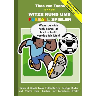Geschenkausgabe Hardcover: Humor & Spaß - Witze rund um Fußball, lustige Bilder und Texte zum Lachen mit Torschuss Effekt!, Gebundene Ausgabe von Theo