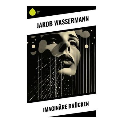 Imaginäre Brücken, Taschenbuch von Jakob Wassermann, Sharp Ink, 978-80-283-5330-8