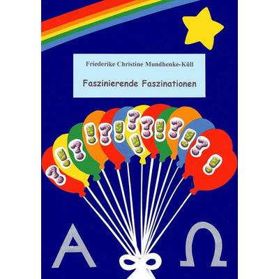 Faszinierende Faszinationen, Taschenbuch von Friederike Christine Mundhenke-Küll, BoD – Books on Demand, 978-3-7494-6192-9