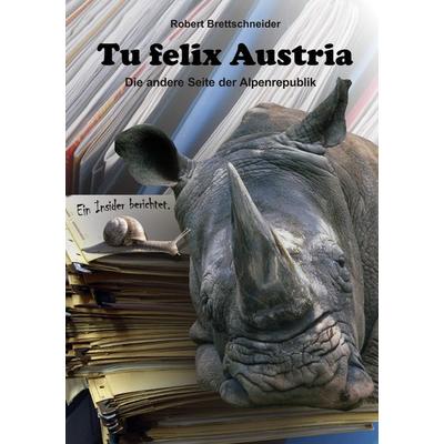 Tu felix Austria, Taschenbuch von Robert Brettschneider, BoD – Books on Demand, 978-3-8391-0512-2