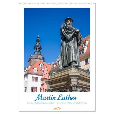 Martin Luther. Town of Lutherstadt Eisleben - hometown of the great Reformer (Wall Calendar 2026 DIN A2 portrait), CALVENDO 12 Month Wall Calendar