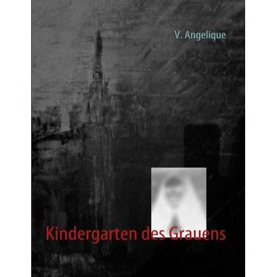 Kindergarten des Grauens, Taschenbuch von V. Angelique, BoD – Books on Demand, 978-3-8423-7661-8