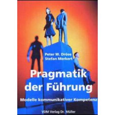 Pragmatik der Führung, Taschenbuch von Stefan Merkert,Peter W. Dröse, VDM, 978-3-936755-72-5