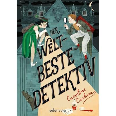 Der weltbeste Detektiv, Gebundene Ausgabe von Caroline Carlson, Ueberreuter Verlag, Kinder- und Jugendbuch, 978-3-7641-5130-0