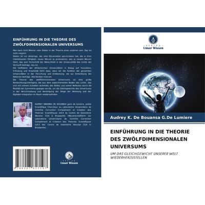 EINFÜHRUNG IN DIE THEORIE DES ZWÖLFDIMENSIONALEN UNIVERSUMS, Taschenbuch von Audrey K. de Bouansa G. de Lumiere, Verlag Unser Wissen,