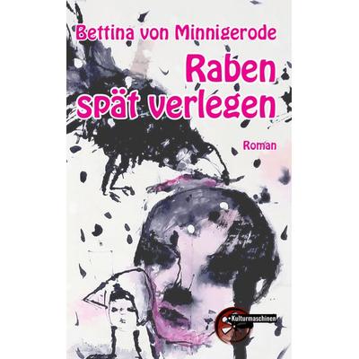 Raben spät verlegen, Taschenbuch von Bettina Minnigerode, Kulturmaschinen Verlag, 978-3-96763-202-6