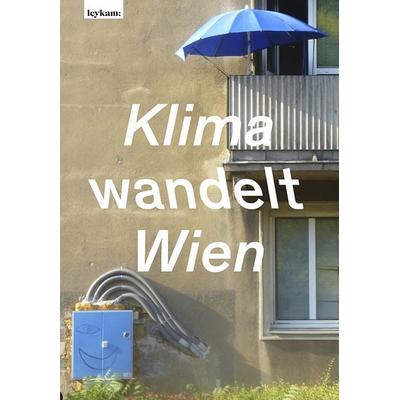 Klima wandelt Wien, Taschenbuch von Astrid Göttche,Hans-Peter Hutter, Leykam, 978-3-7011-0571-7